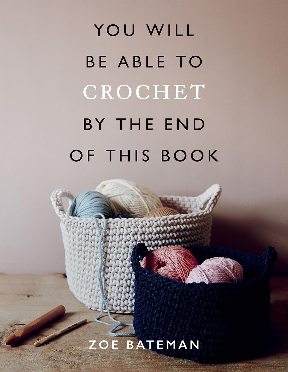 You Will Be Able to Crochet By The End Of This Book - by Zoe Bateman